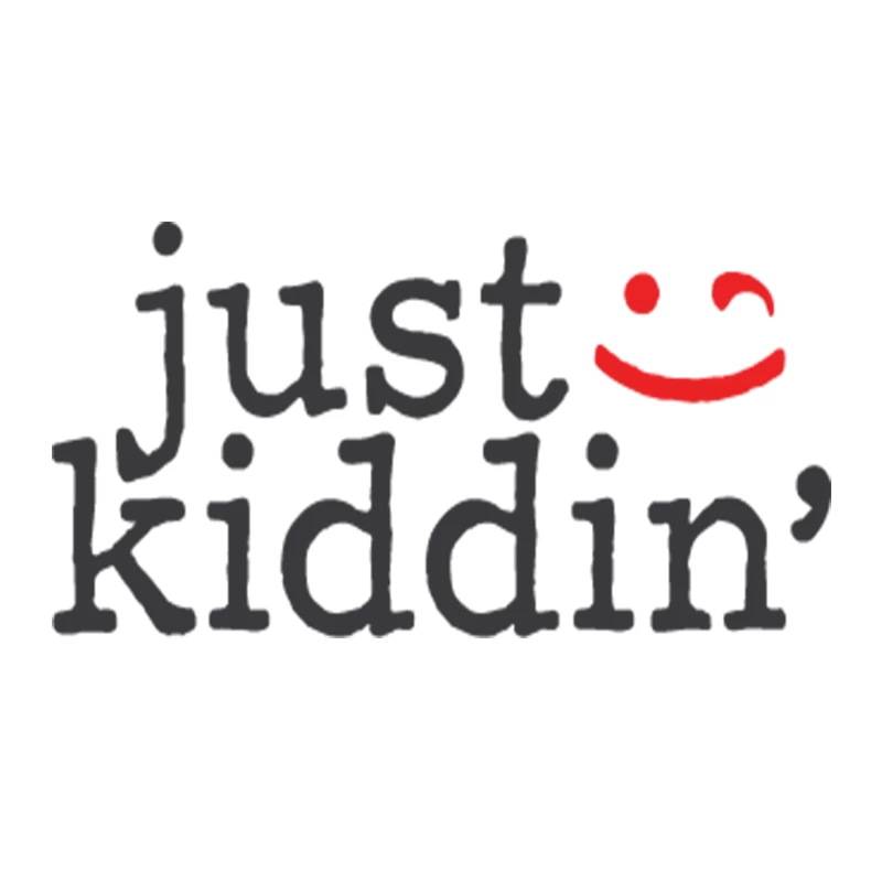 Just kiddin'